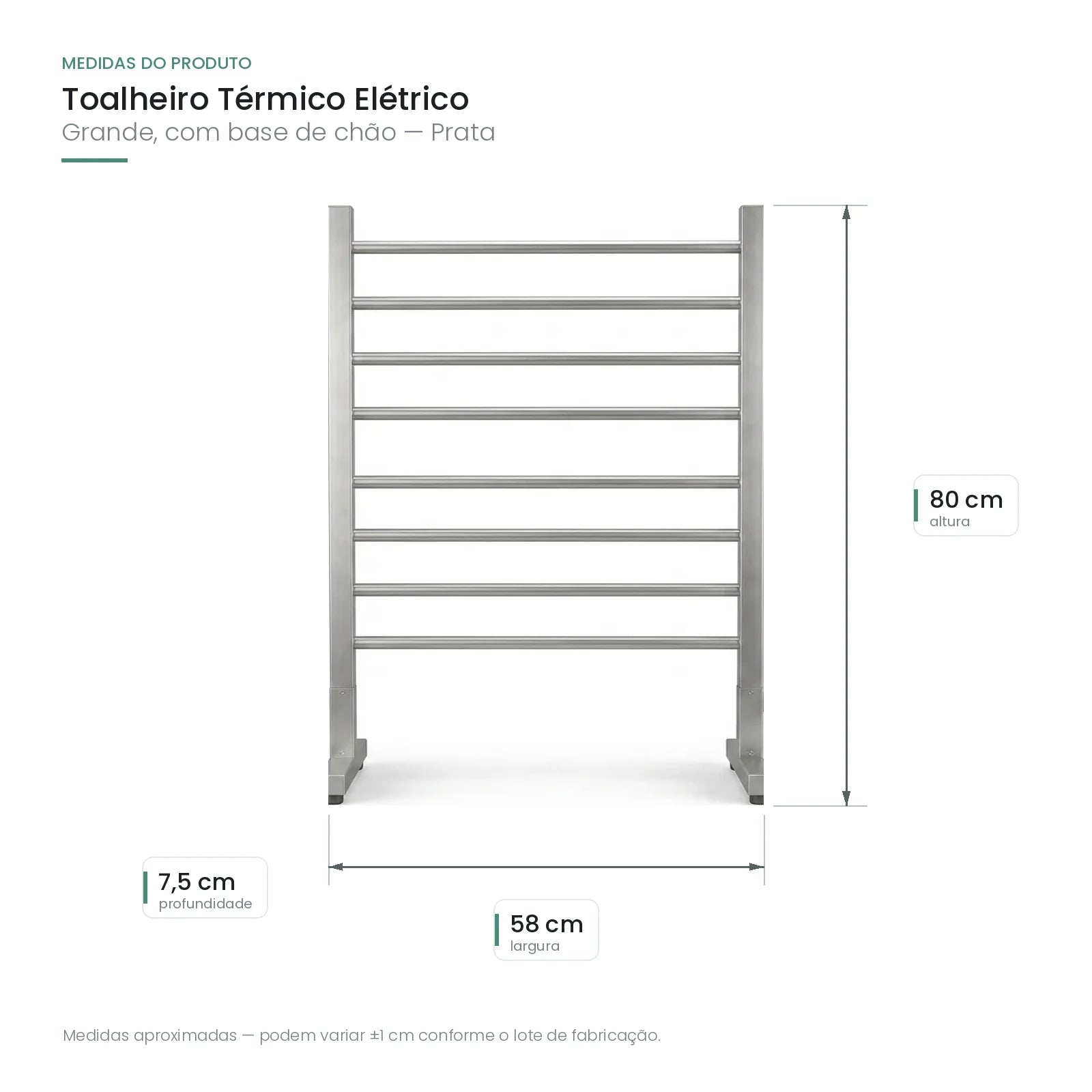 Medidas do toalheiro termico eletrico prata: 80 cm de altura, 58 cm de largura e 7,5 cm de profundidade